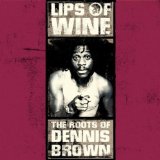 Lips of Wine: The Roots of Dennis Brown