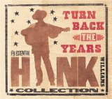 Turn Back The Years: The Essential Hank Williams Collection