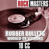 Rock Masters: Rubber Bullets (Worked-On Versions)