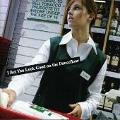I Bet You Look Good on the Dancefloor