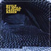 Built to Spill Caustic Resin
