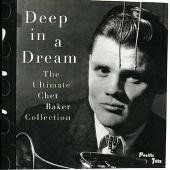 Deep in a Dream: The Ultimate Chet Baker Collection