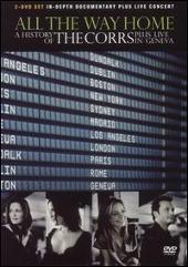 All the Way Home: A History of the Corrs (Plus Live in Geneva)