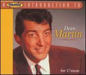Proper Introduction to Dean Martin: Aw C'mon