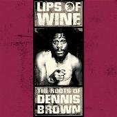 Lips of Wine: The Roots of Dennis Brown