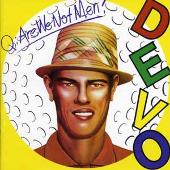 Q: Are We Not Men? A: We Are Devo!
