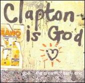 Clapton Is God: The Cream of Early Eric Clapton