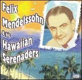Felix Mendelssohn & His Hawaiian Serenaders