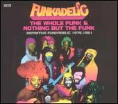 Whole Funk & Nothing But the Funk: Definitive Funkadelic 1976-1981