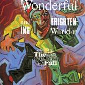 The Wonderful & Frightening World Of The Fall
