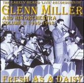 Rarely Heard Live Recordings of Glenn Miller & His Orchestra, Vol. 2: Fresh as a Daisy