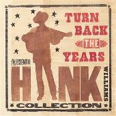 Turn Back The Years: The Essential Hank Williams Collection
