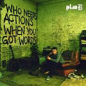 Who Needs Actions When You Got Words (Explicit)