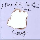 A River Ain't Too Much To Love