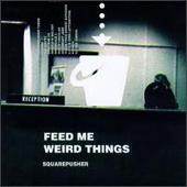 Feed Me Weird Things