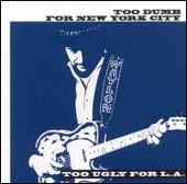 Too Dumb for New York City, Too Ugly for L.A.