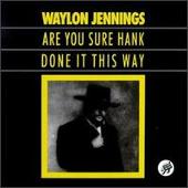 Are You Sure Hank Done It This Way?