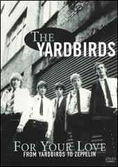 For Your Love: From Yardbirds to Zeppelin